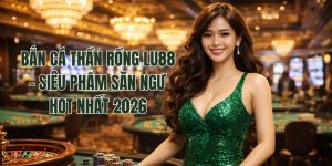 Bắn Cá Thần Rồng Lu88 - Siêu Phẩm Săn Ngư Hot Nhất 2026
