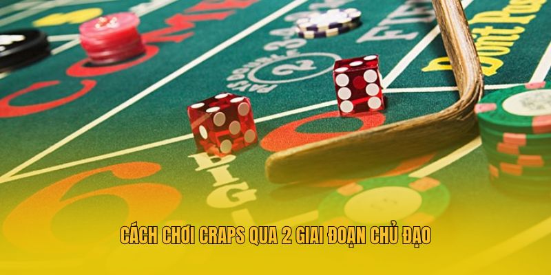 Cách chơi Craps qua 2 giai đoạn chủ đạo