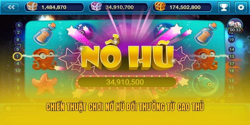 Chiến thuật chơi nổ hũ đổi thưởng từ cao thủ