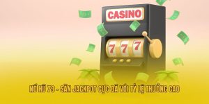 Nổ Hũ 79 - Săn Jackpot Cực Đã Với Tỷ Lệ Thưởng Cao