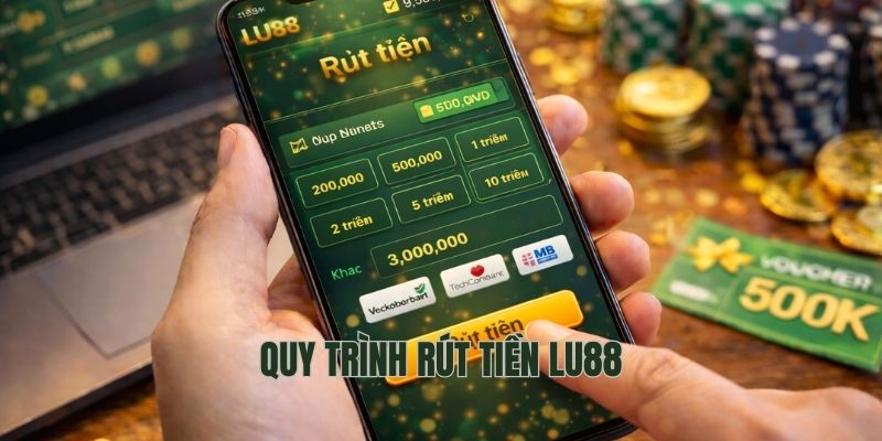 Quy trình rút tiền LU88