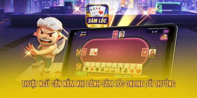 Thuật ngữ cần nắm khi đánh sâm lóc online đổi thưởng