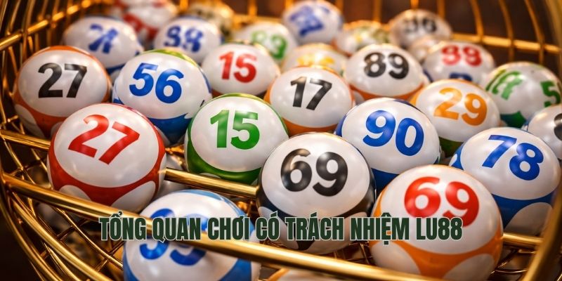 Tổng quan chơi có trách nhiệm LU88
